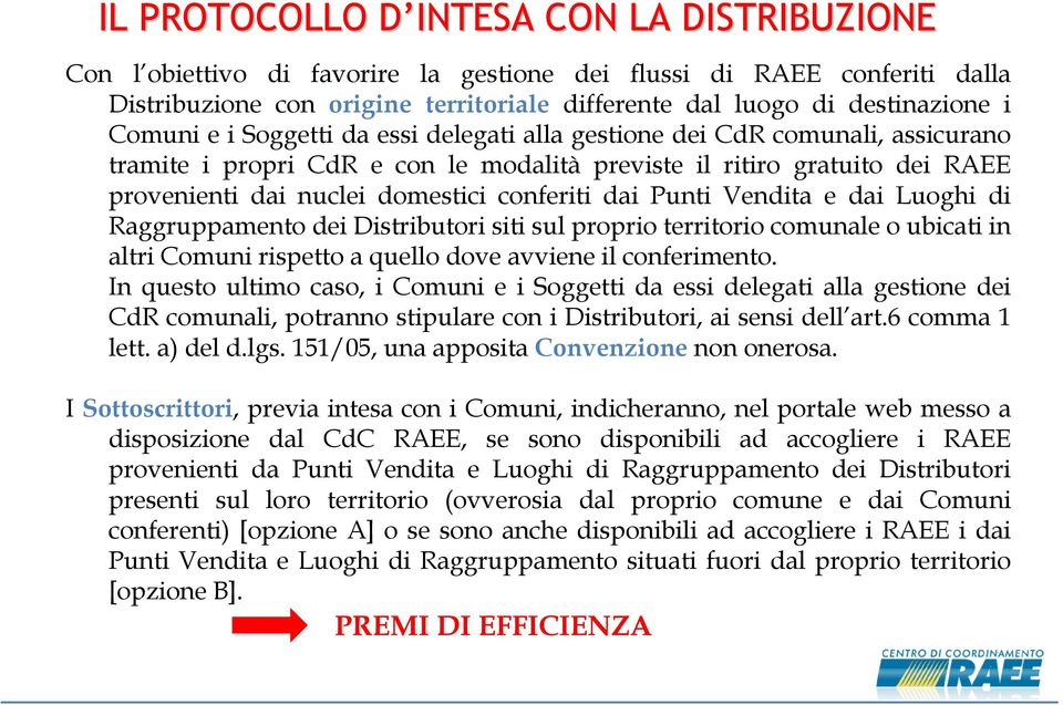 dai Punti Vendita e dai Luoghi di Raggruppamento dei Distributori siti sul proprio territorio comunale o ubicati in altri Comuni rispetto a quello dove avviene il conferimento.