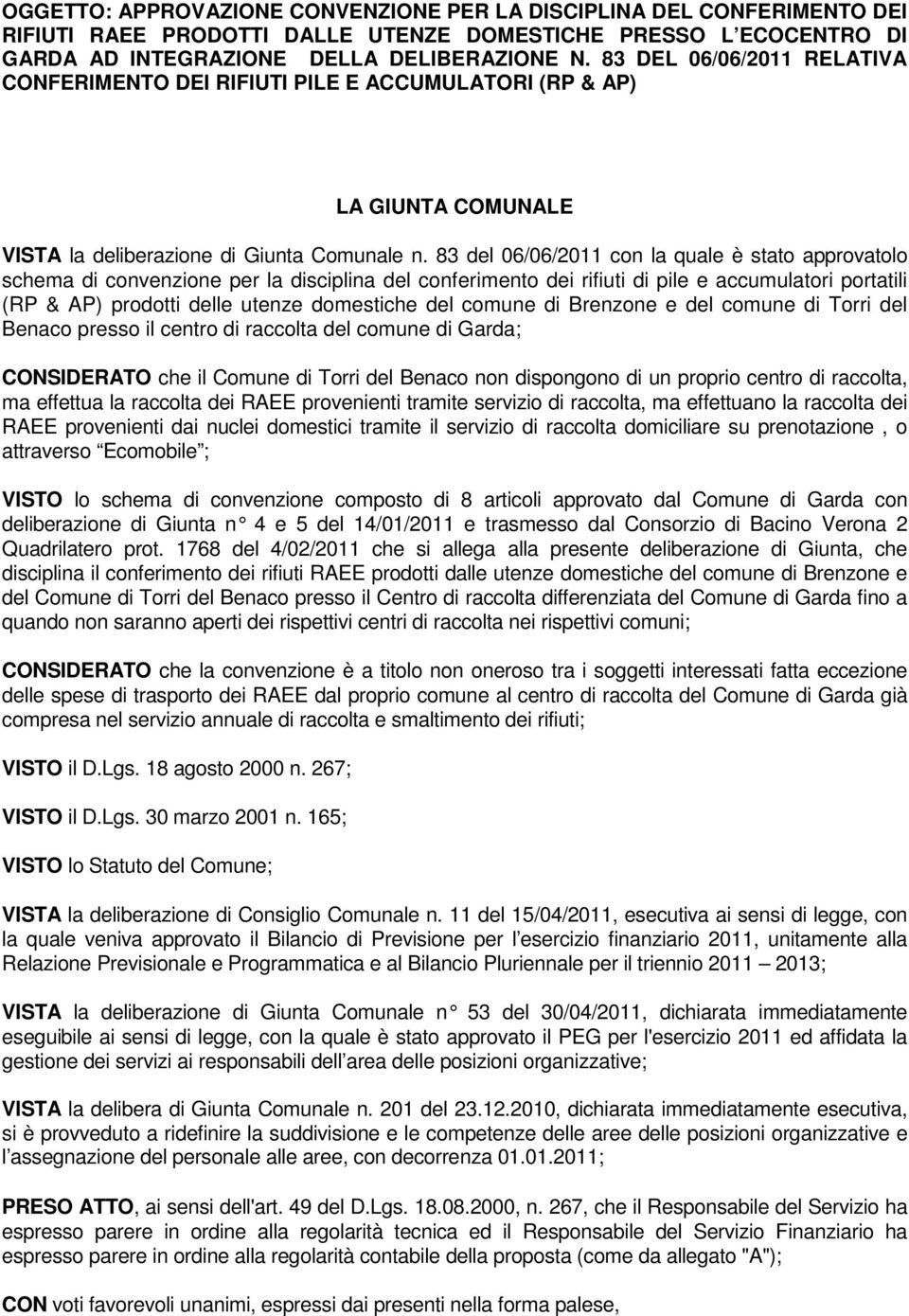 83 del 06/06/2011 con la quale è stato approvatolo schema di convenzione per la disciplina del conferimento dei rifiuti di pile e accumulatori portatili (RP & AP) prodotti delle utenze domestiche del