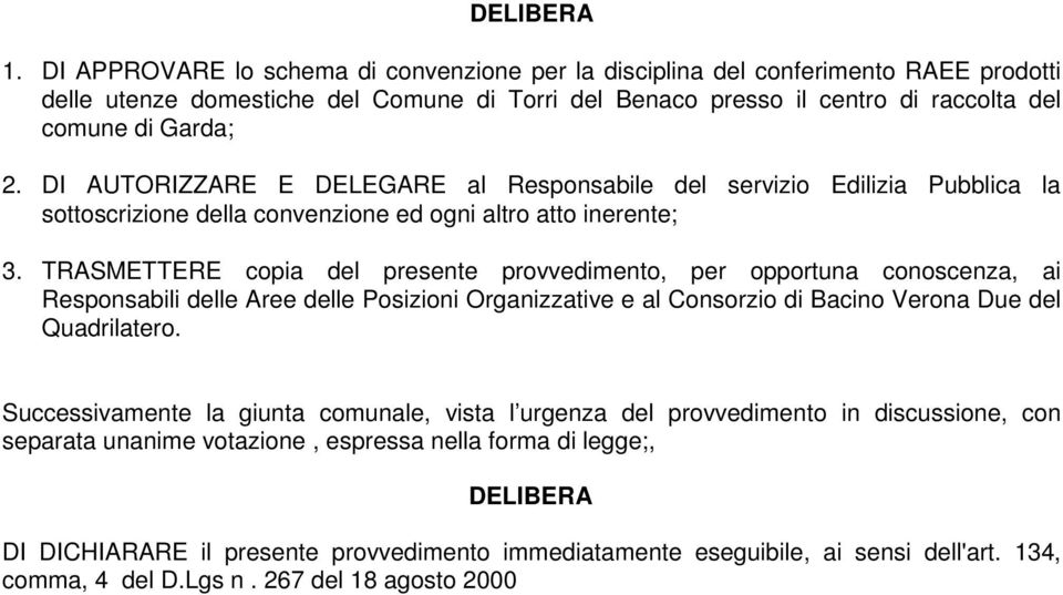 DI AUTORIZZARE E DELEGARE al Responsabile del servizio Edilizia Pubblica la sottoscrizione della convenzione ed ogni altro atto inerente; 3.