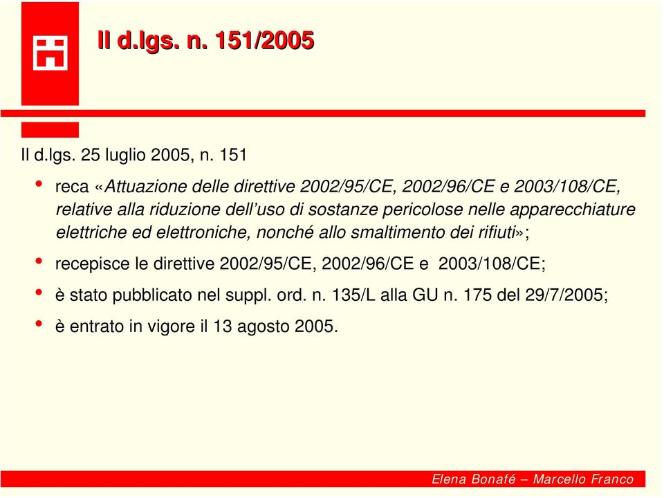 sostanze pericolose nelle apparecchiature elettriche ed elettroniche, nonché allo smaltimento dei rifiuti»;