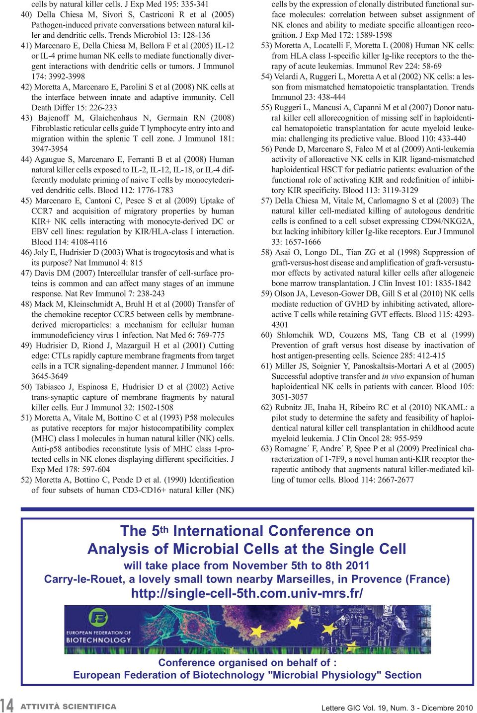 J Immunol 174: 3992-3998 42) Moretta A, Marcenaro E, Parolini S et al (2008) NK cells at the interface between innate and adaptive immunity.