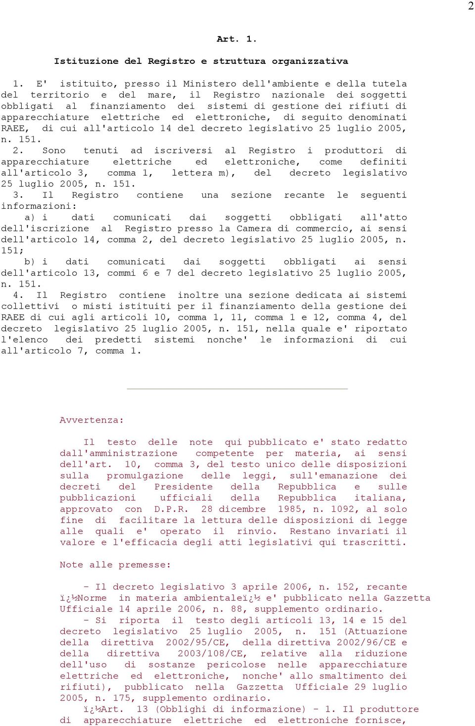 apparecchiature elettriche ed elettroniche, di seguito denominati RAEE, di cui all'articolo 14 del decreto legislativo 25