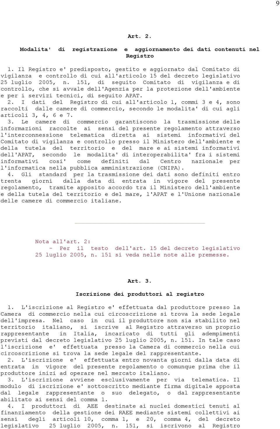 l51, di seguito Comitato di vigilanza e di controllo, che si avvale dell'agenzia per la protezione dell'ambiente e per i servizi tecnici, di seguito APAT. 2.