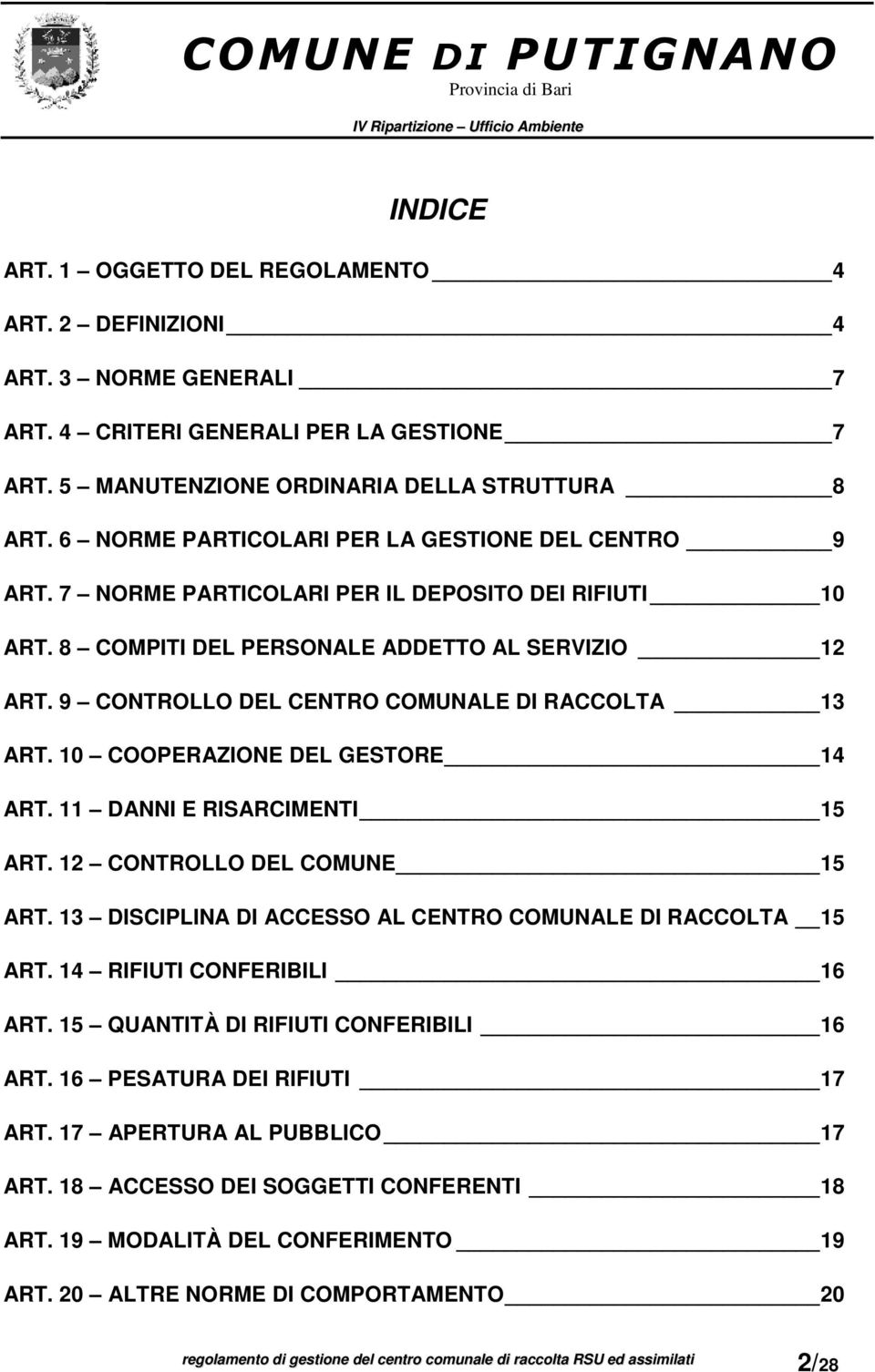 9 CONTROLLO DEL CENTRO COMUNALE DI RACCOLTA 13 ART. 10 COOPERAZIONE DEL GESTORE 14 ART. 11 DANNI E RISARCIMENTI 15 ART. 12 CONTROLLO DEL COMUNE 15 ART.