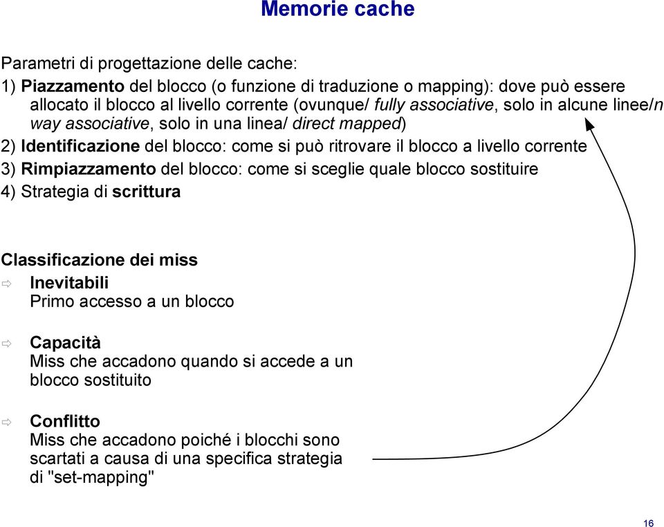 livello corrente 3) Rimpiazzamento del blocco: come si sceglie quale blocco sostituire 4) Strategia di scrittura Classificazione dei miss Inevitabili Primo accesso a un