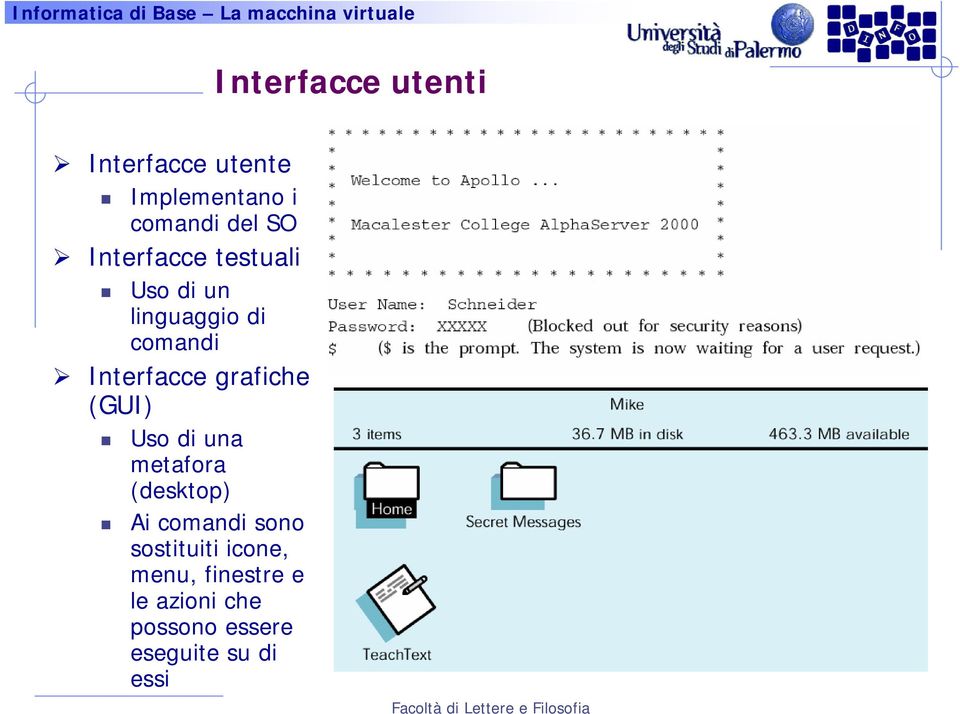 grafiche (GUI) Uso di una metafora (desktop) Ai comandi sono