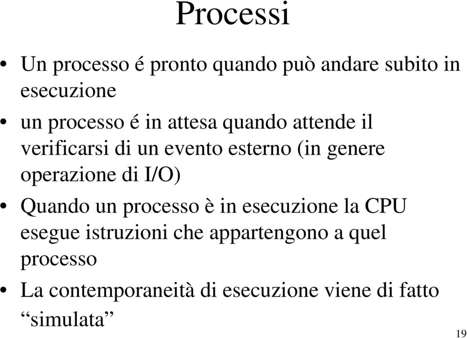 operazione di I/O) Quando un processo è in esecuzione la CPU esegue istruzioni