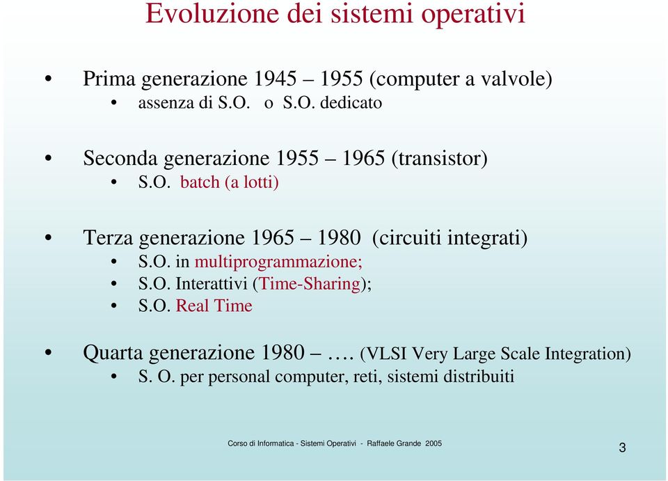 O. in multiprogrammazione; S.O. Interattivi (Time-Sharing); S.O. Real Time Quarta generazione 1980.