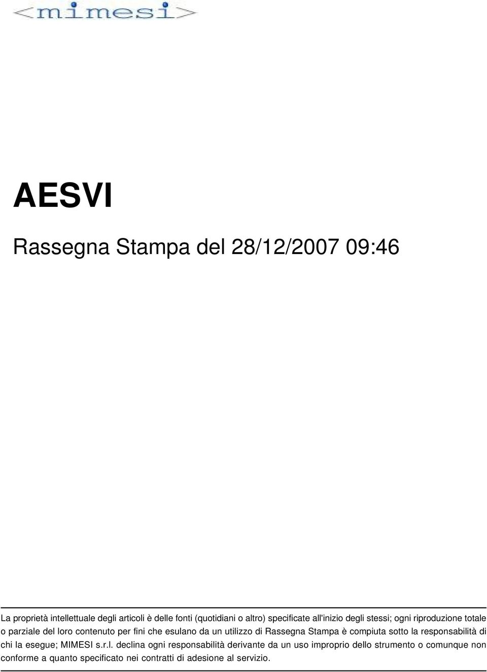 utilizzo di Rassegna Stampa è compiuta sotto la responsabilità di chi la esegue; MIMESI s.r.l. declina ogni responsabilità