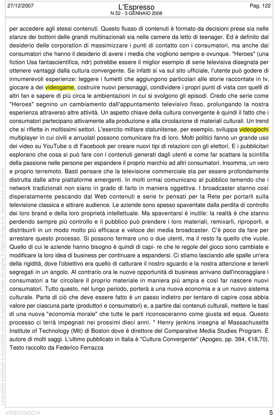 Ed è definito dal desiderio delle corporation di massimizzare i punti di contatto con i consumatori, ma anche dai consumatori che hanno il desiderio di avere i media che vogliono sempre e ovunque.