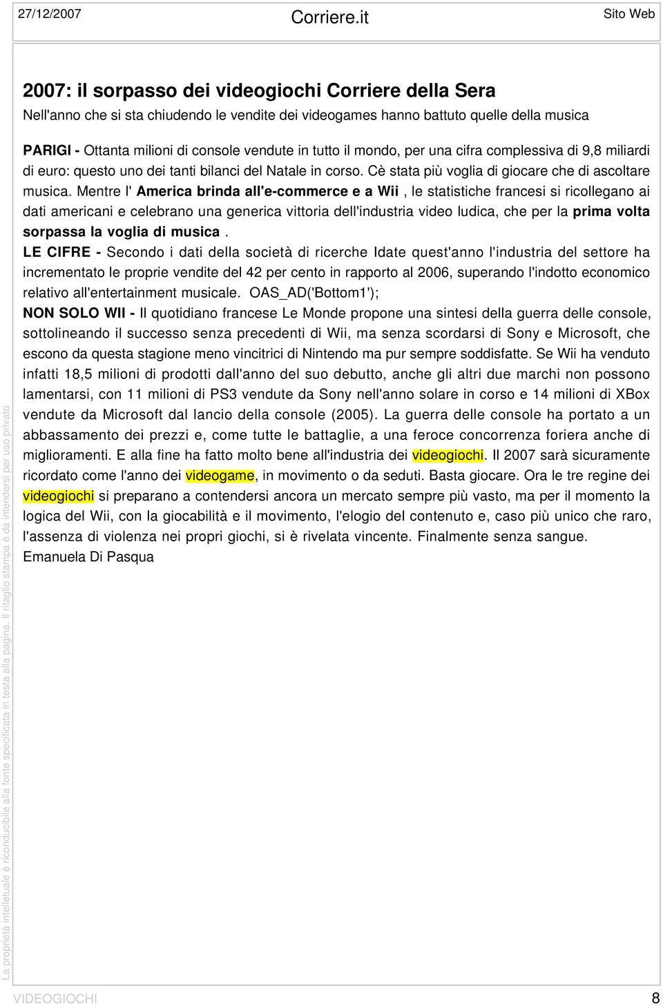 vendute in tutto il mondo, per una cifra complessiva di 9,8 miliardi di euro: questo uno dei tanti bilanci del Natale in corso. Cè stata più voglia di giocare che di ascoltare musica.