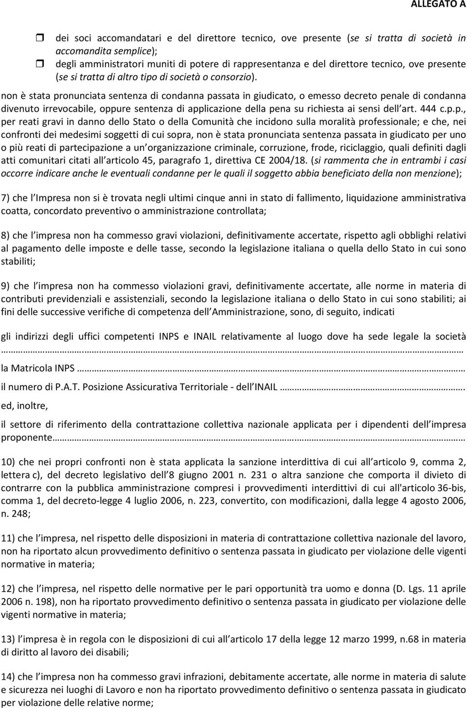 non è stata pronunciata sentenza di condanna passata in giudicato, o emesso decreto penale di condanna divenuto irrevocabile, oppure sentenza di applicazione della pena su richiesta ai sensi dell art.