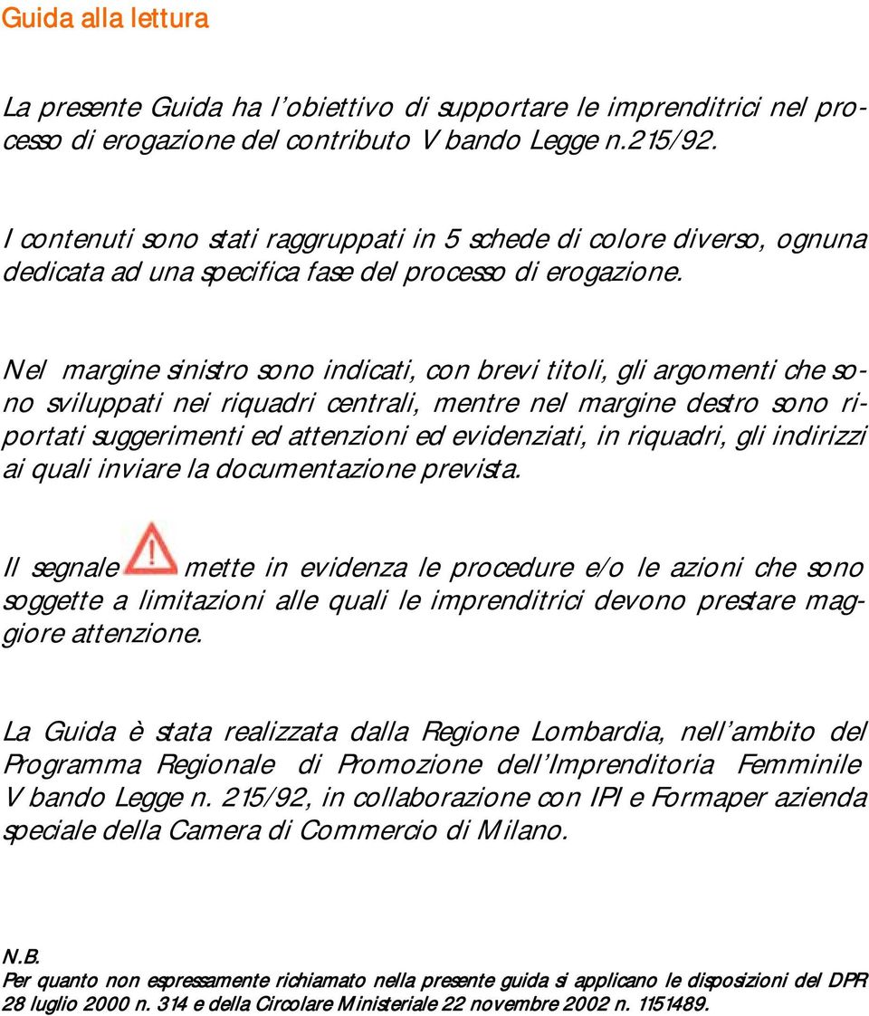 Nel margine sinistro sono indicati, con brevi titoli, gli argomenti che sono sviluppati nei riquadri centrali, mentre nel margine destro sono riportati suggerimenti ed attenzioni ed evidenziati, in