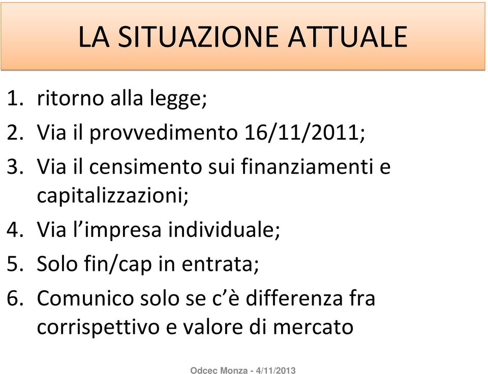 Via il censimento sui finanziamenti e capitalizzazioni; 4.