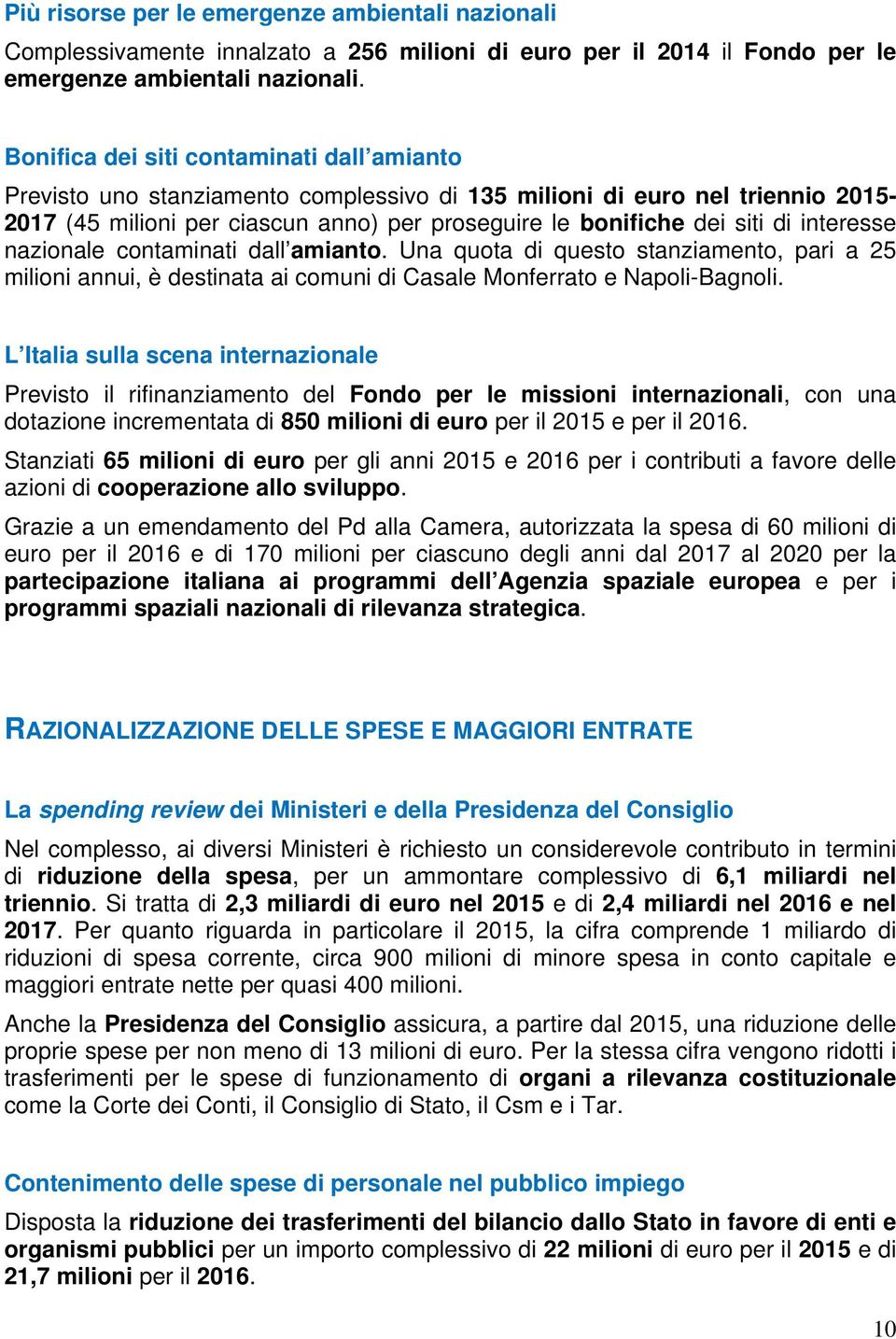 interesse nazionale contaminati dall amianto. Una quota di questo stanziamento, pari a 25 milioni annui, è destinata ai comuni di Casale Monferrato e Napoli-Bagnoli.