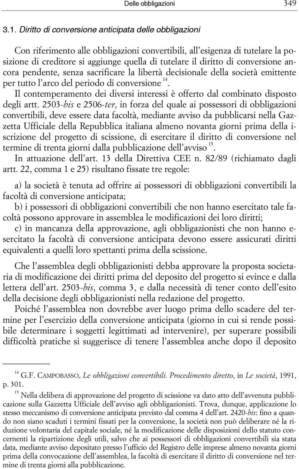 conversione ancora pendente, senza sacrificare la libertà decisionale della società emittente per tutto l arco del periodo di conversione 14.