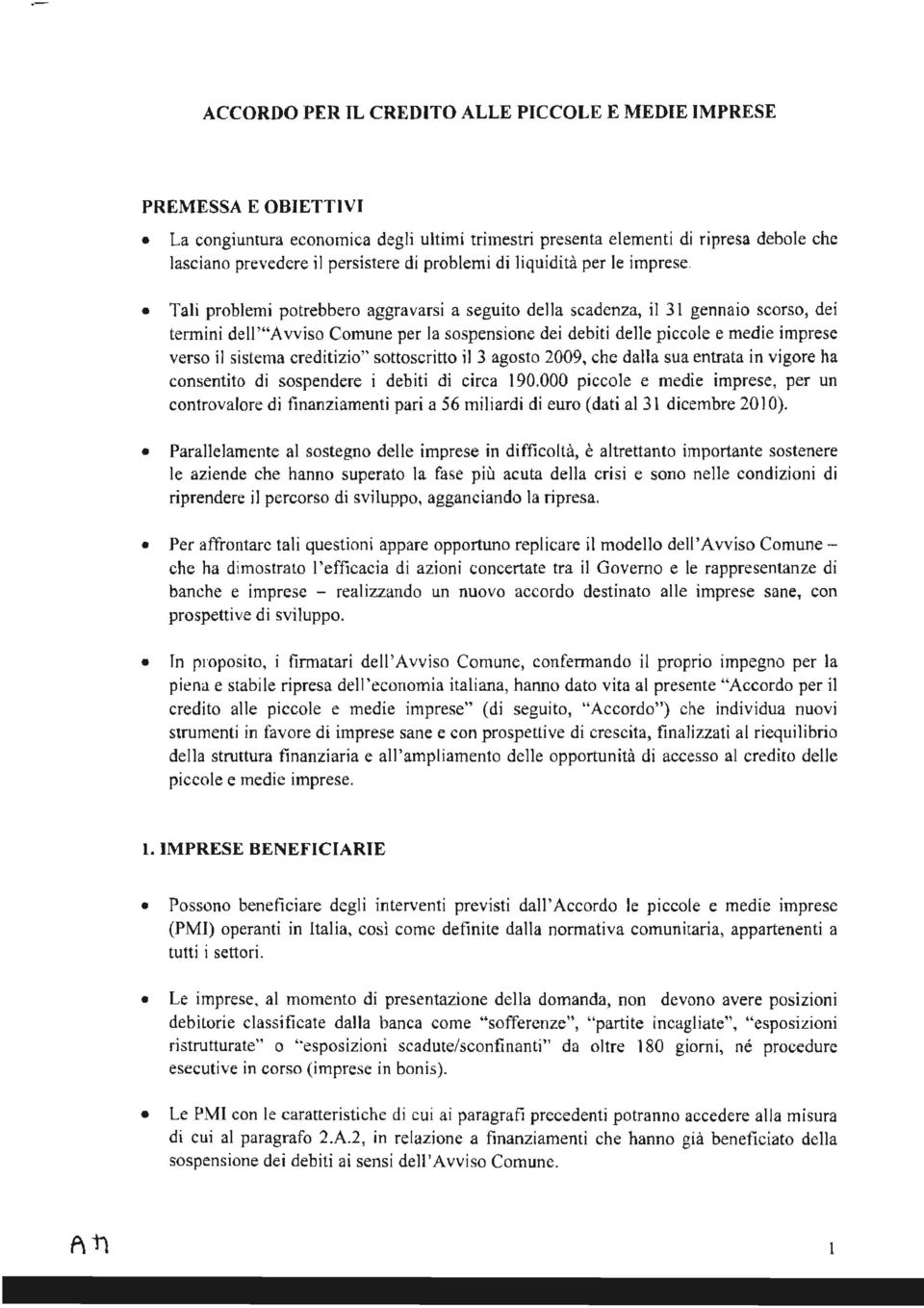 medie imprese verso il sistema creditizio" sottoscritto il 3 agosto 2009, che dalla sua entrata in vigore ha consentito di sospendere i debiti di circa 190.