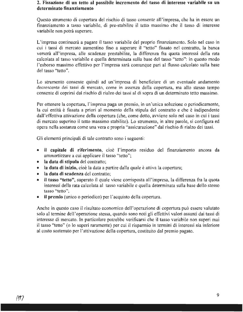 L'impresa continuerà a pagare il tasso variabile del proprio finanziamento.