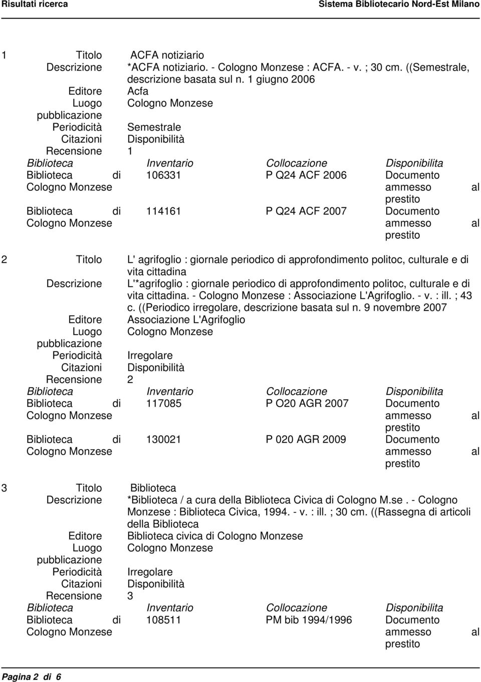 periodico di approfondimento politoc, culture e di vita cittadina Descrizione L'*agrifoglio : giorne periodico di approfondimento politoc, culture e di vita cittadina. - : Associazione L'Agrifoglio.