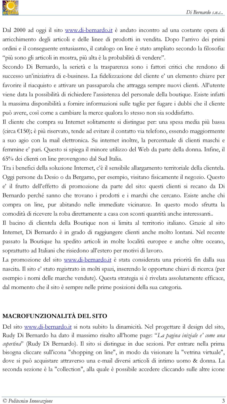 Secondo Di Bernardo, la serietà e la trasparenza sono i fattori critici che rendono di successo un iniziativa di e-business.