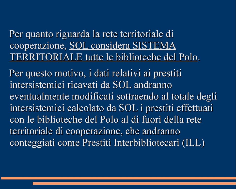 Per questo motivo, i dati relativi ai prestiti intersistemici ricavati da SOL andranno eventualmente modificati