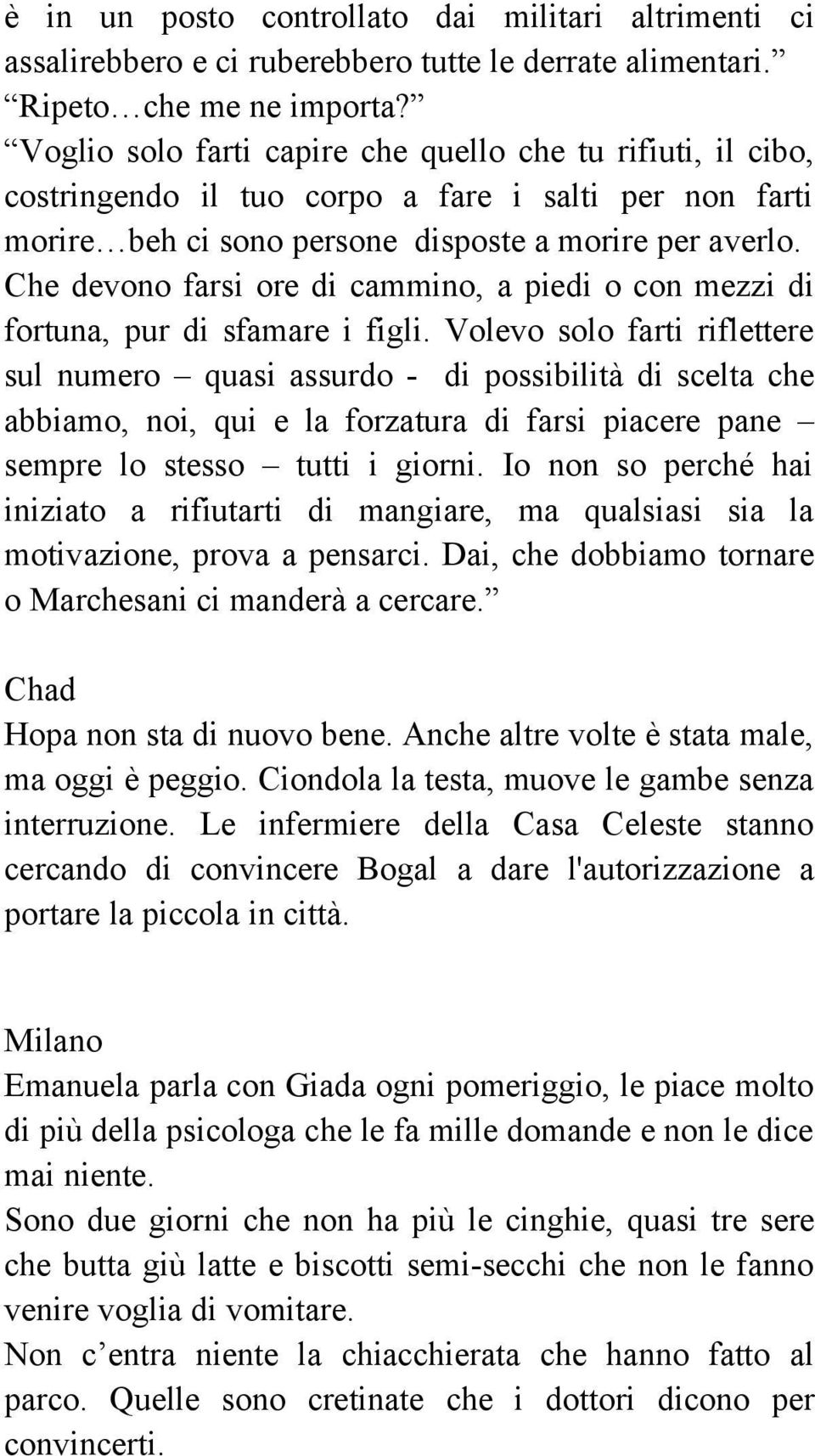 Che devono farsi ore di cammino, a piedi o con mezzi di fortuna, pur di sfamare i figli.