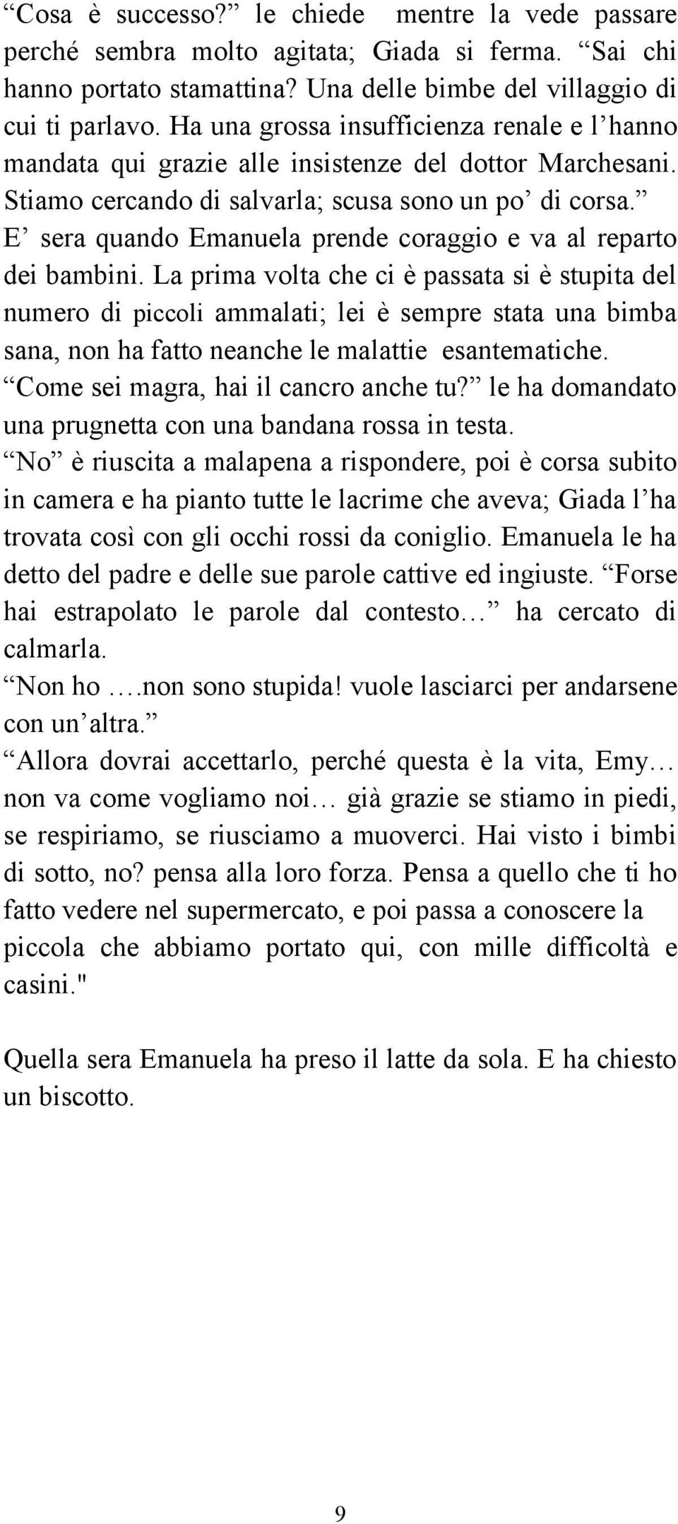 E sera quando Emanuela prende coraggio e va al reparto dei bambini.