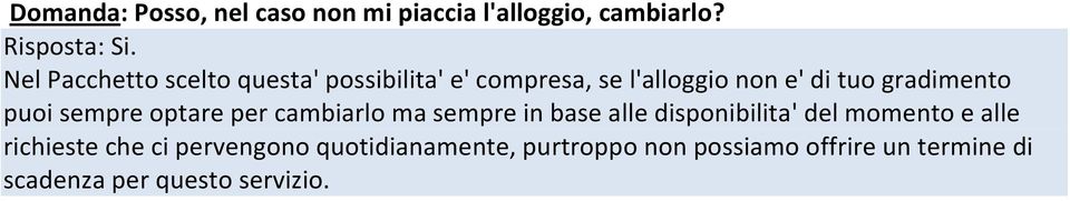 puoi sempre optare per cambiarlo ma sempre in base alle disponibilita' del momento e alle