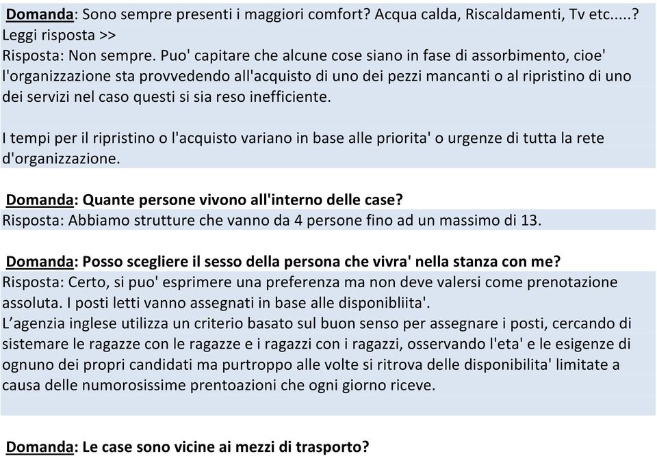 reso inefficiente. I tempi per il ripristino o l'acquisto variano in base alle priorita' o urgenze di tutta la rete d'organizzazione. Domanda: Quante persone vivono all'interno delle case?