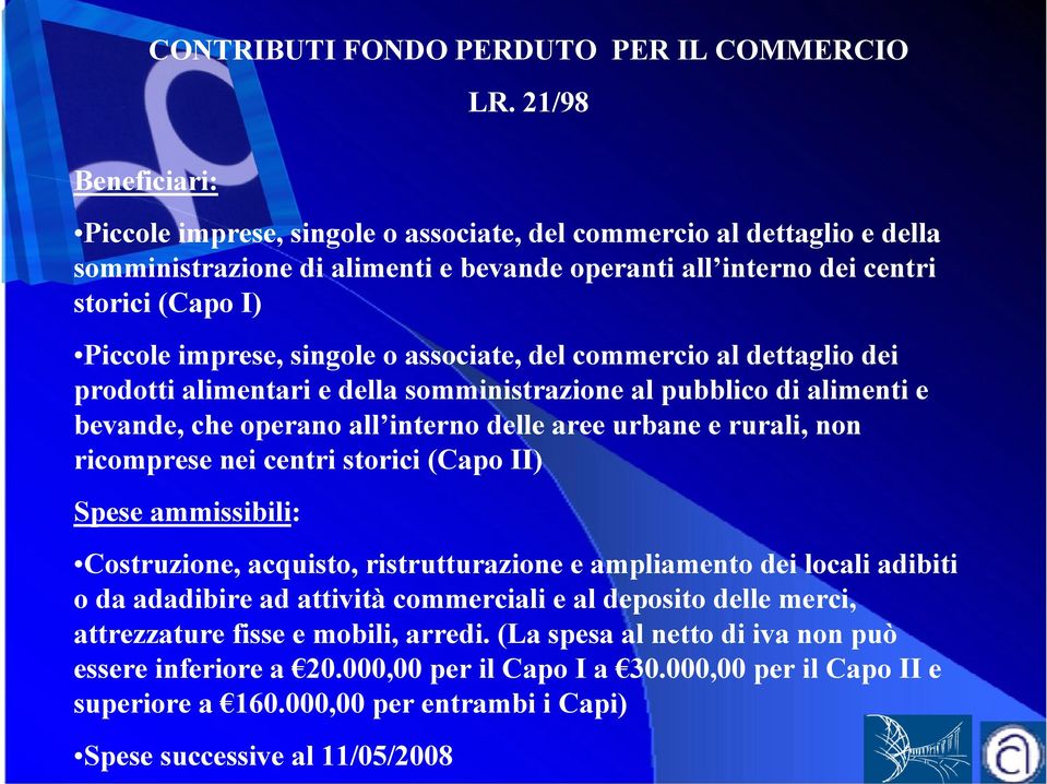 associate, del commercio al dettaglio dei prodotti alimentari e della somministrazione al pubblico di alimenti e bevande, che operano all interno delle aree urbane e rurali, non ricomprese nei centri