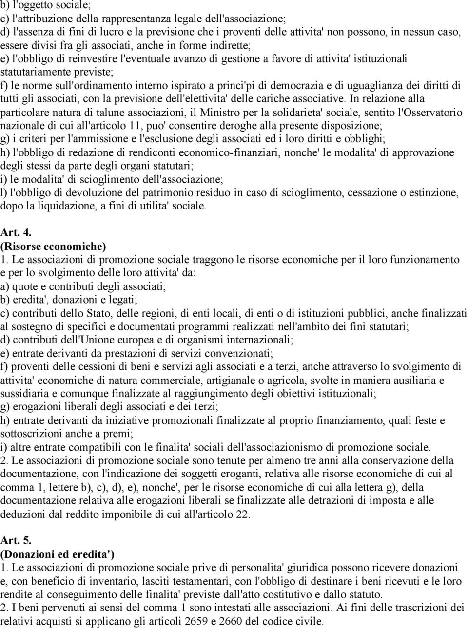 sull'ordinamento interno ispirato a princi'pi di democrazia e di uguaglianza dei diritti di tutti gli associati, con la previsione dell'elettivita' delle cariche associative.