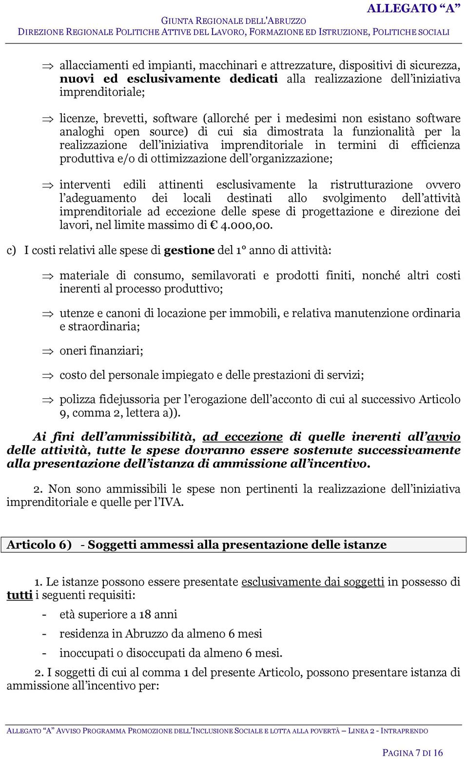 di ottimizzazione dell organizzazione; interventi edili attinenti esclusivamente la ristrutturazione ovvero l adeguamento dei locali destinati allo svolgimento dell attività imprenditoriale ad