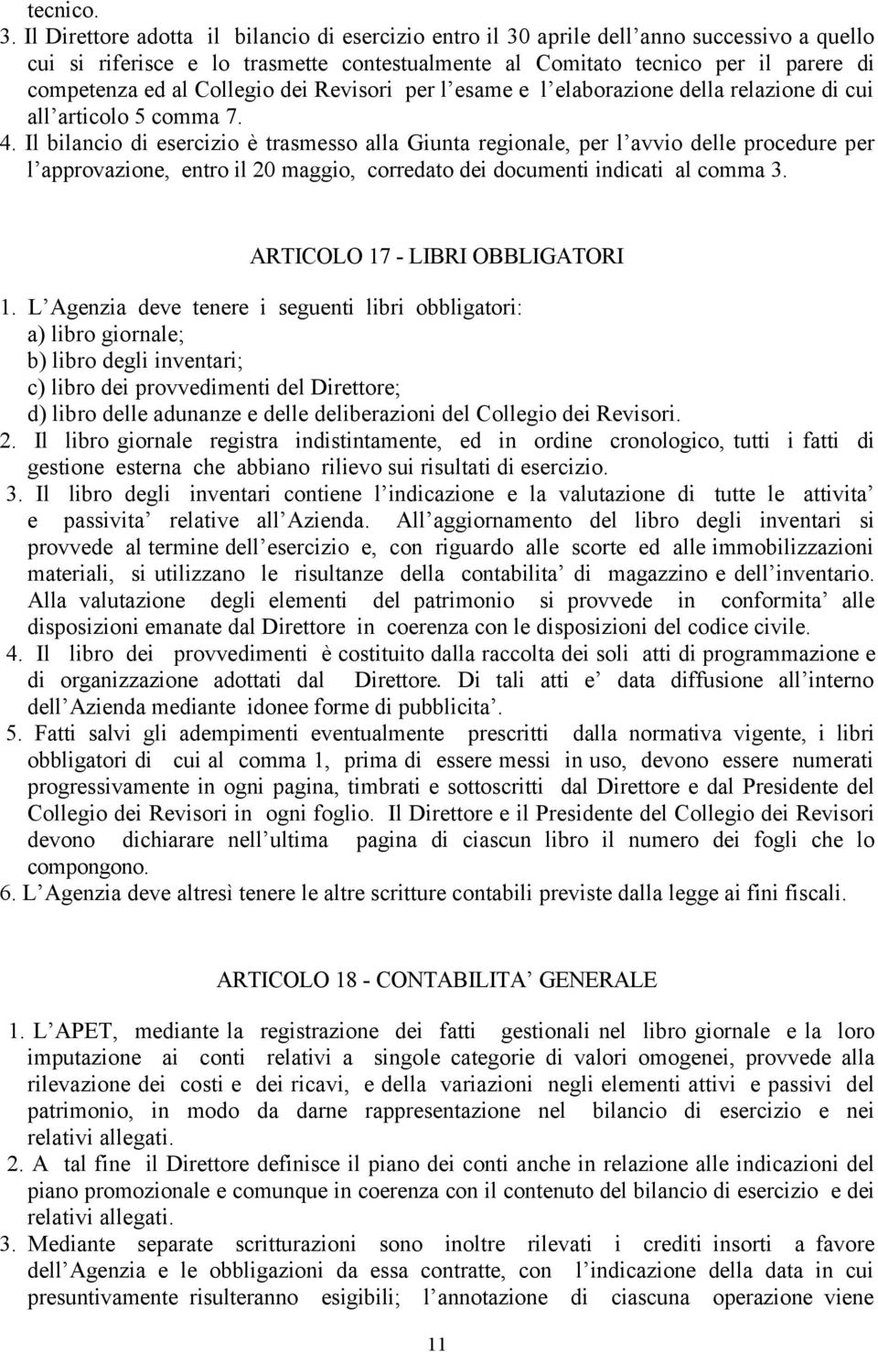 Collegio dei Revisori per l esame e l elaborazione della relazione di cui all articolo 5 comma 7. 4.