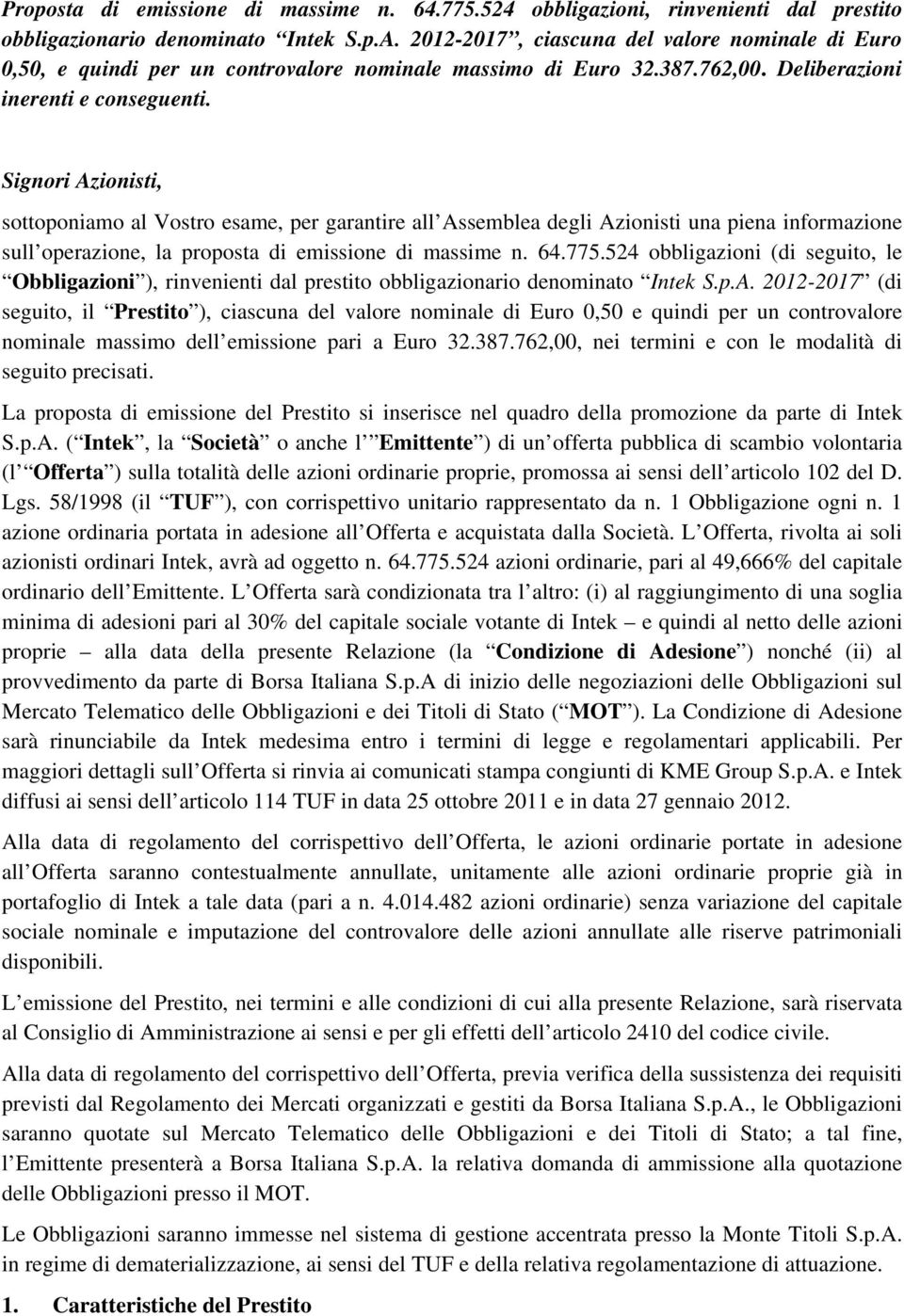 Signori Azionisti, sottoponiamo al Vostro esame, per garantire all Assemblea degli Azionisti una piena informazione sull operazione, la proposta di emissione di massime n. 64.775.