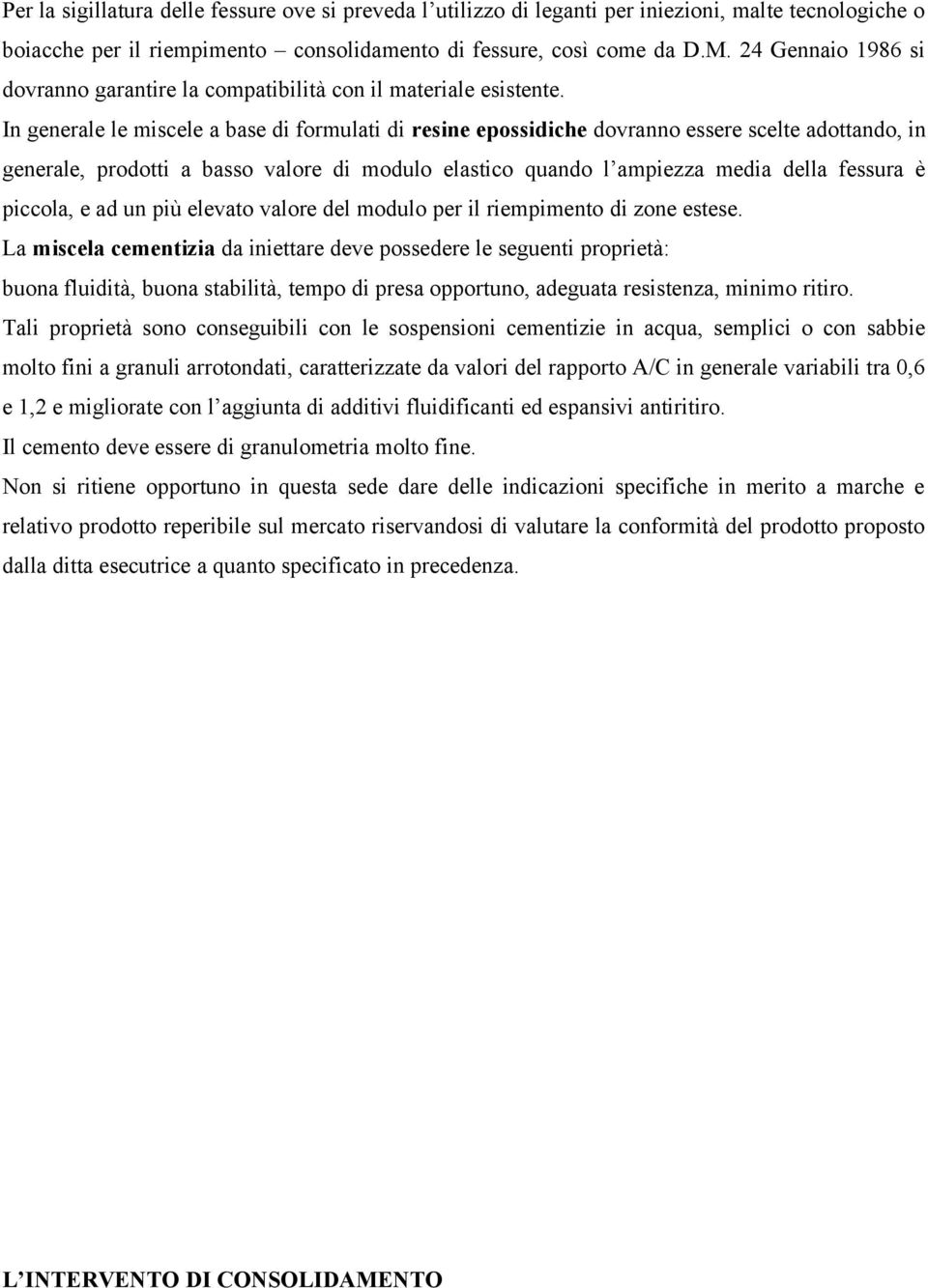 In generale le miscele a base di formulati di resine epossidiche dovranno essere scelte adottando, in generale, prodotti a basso valore di modulo elastico quando l ampiezza media della fessura è