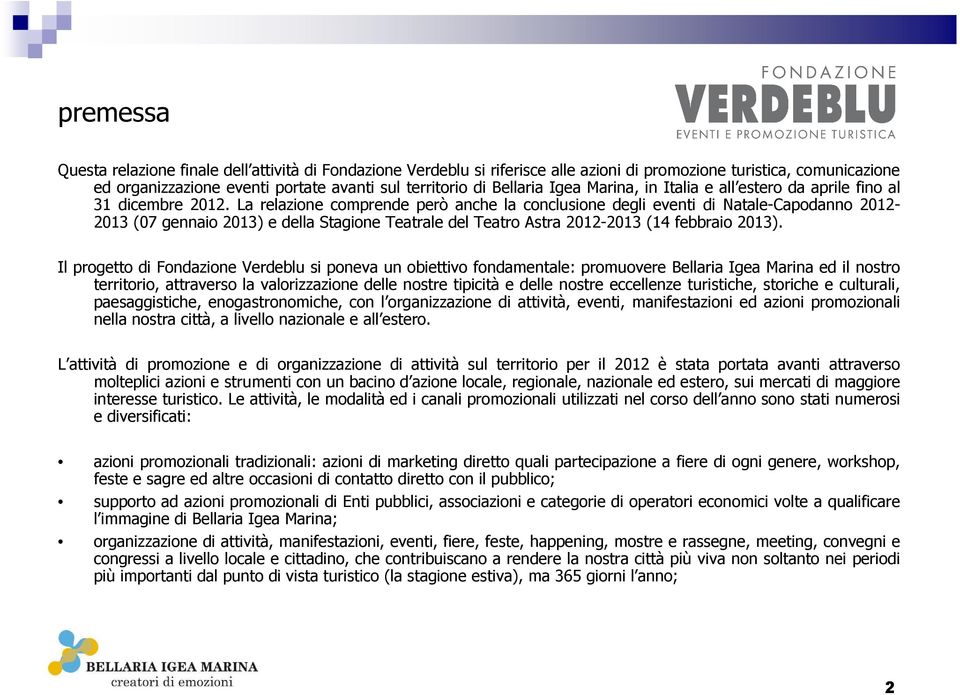 La relazione comprende però anche la conclusione degli eventi di Natale-Capodanno 2012-2013 (07 gennaio 2013) e della Stagione Teatrale del Teatro Astra 2012-2013 (14 febbraio 2013).