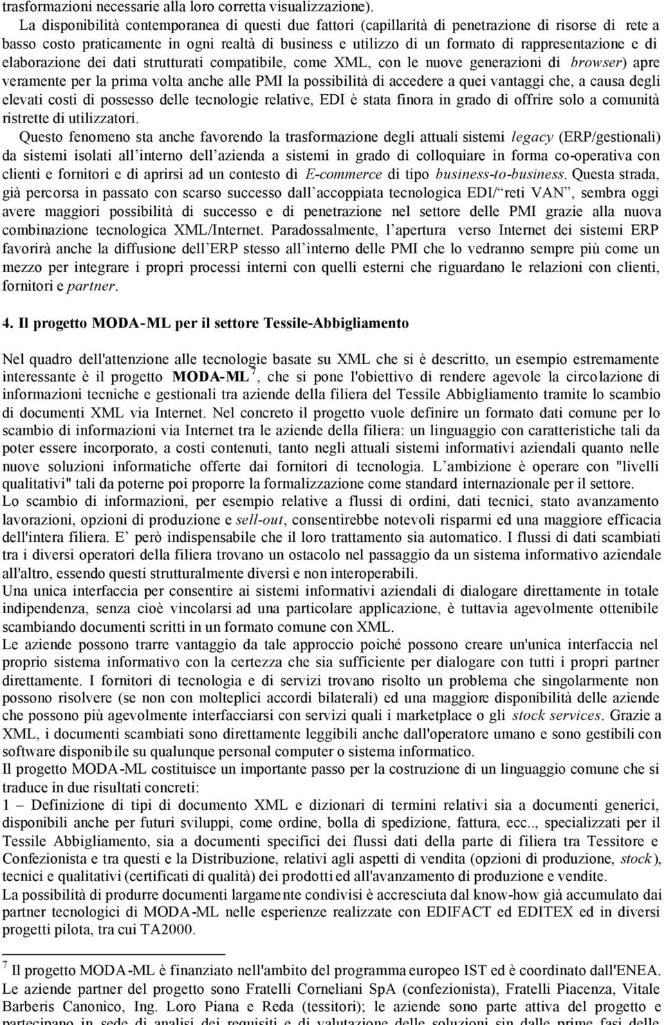 e di elaborazione dei dati strutturati compatibile, come XML, con le nuove generazioni di browser) apre veramente per la prima volta anche alle PMI la possibilità di accedere a quei vantaggi che, a