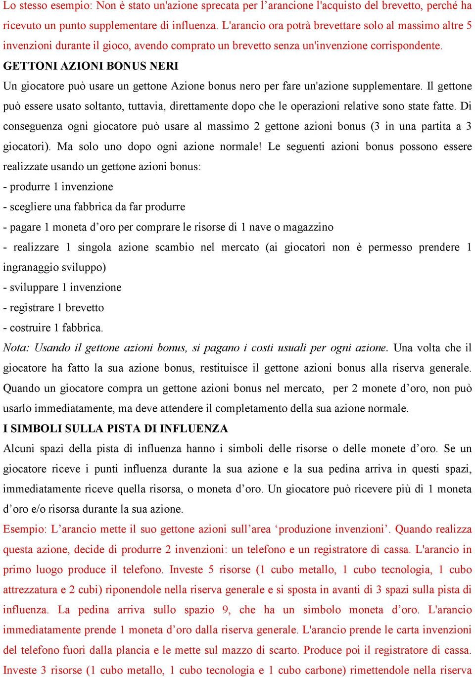 GETTONI AZIONI BONUS NERI Un giocatore può usare un gettone Azione bonus nero per fare un'azione supplementare.