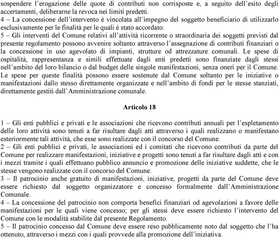 5 Gli interventi del Comune relativi all attività ricorrente o straordinaria dei soggetti previsti dal presente regolamento possono avvenire soltanto attraverso l assegnazione di contributi