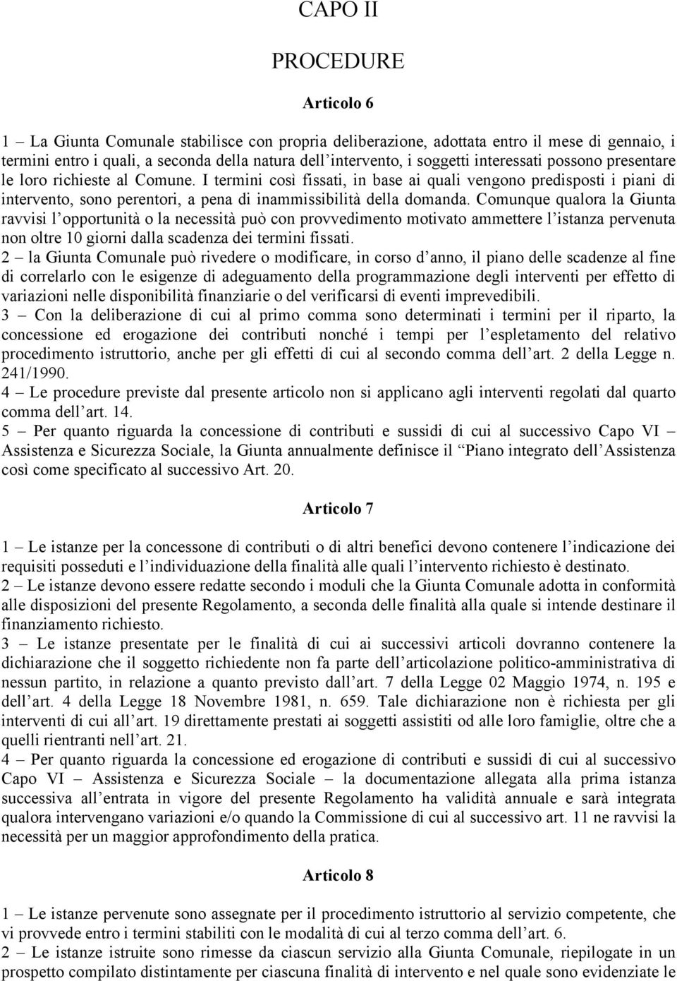 Comunque qualora la Giunta ravvisi l opportunità o la necessità può con provvedimento motivato ammettere l istanza pervenuta non oltre 10 giorni dalla scadenza dei termini fissati.