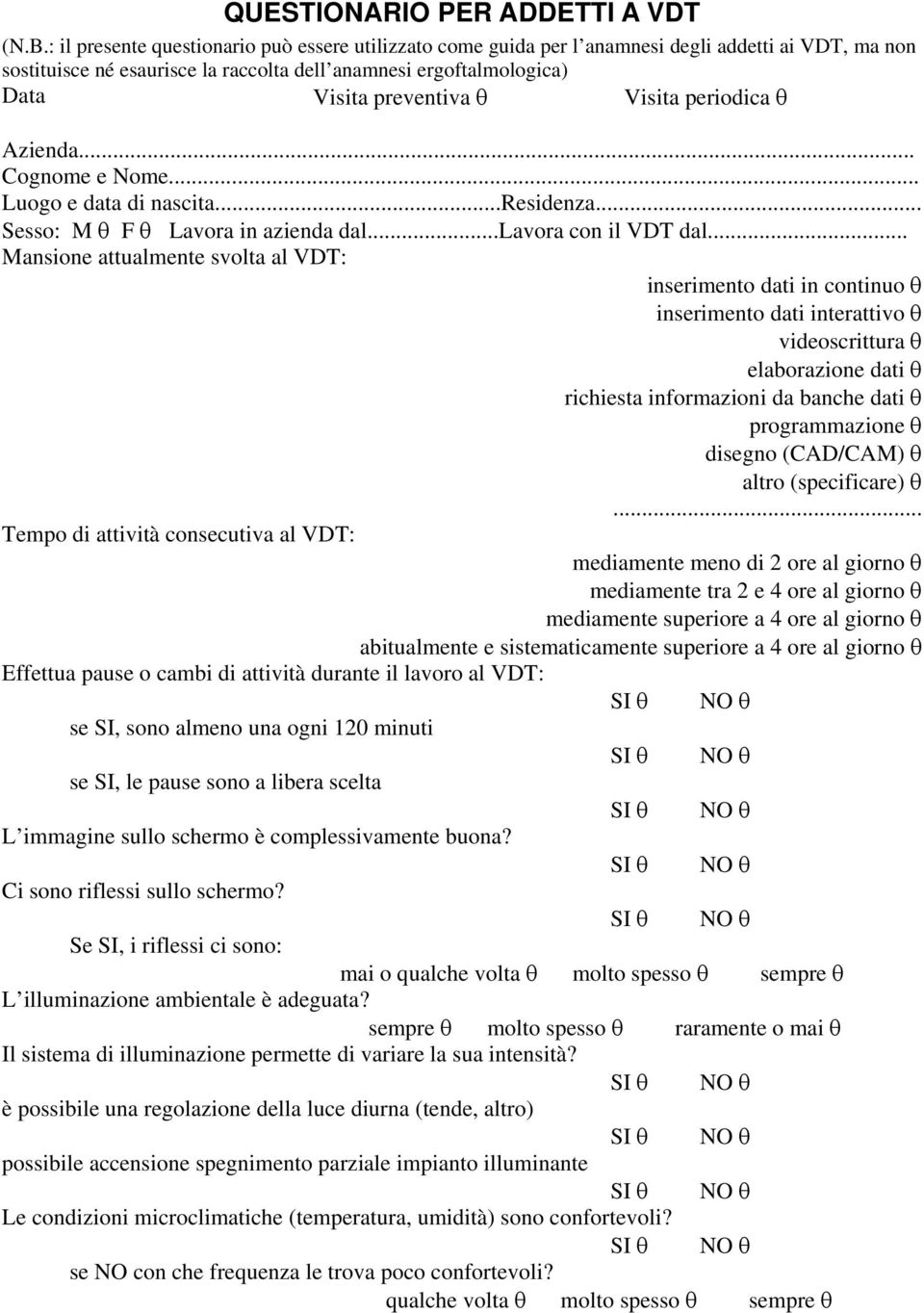 Visita periodica θ Azienda... Cognome e Nome... Luogo e data di nascita...residenza... Sesso: M θ F θ Lavora in azienda dal...lavora con il VDT dal.