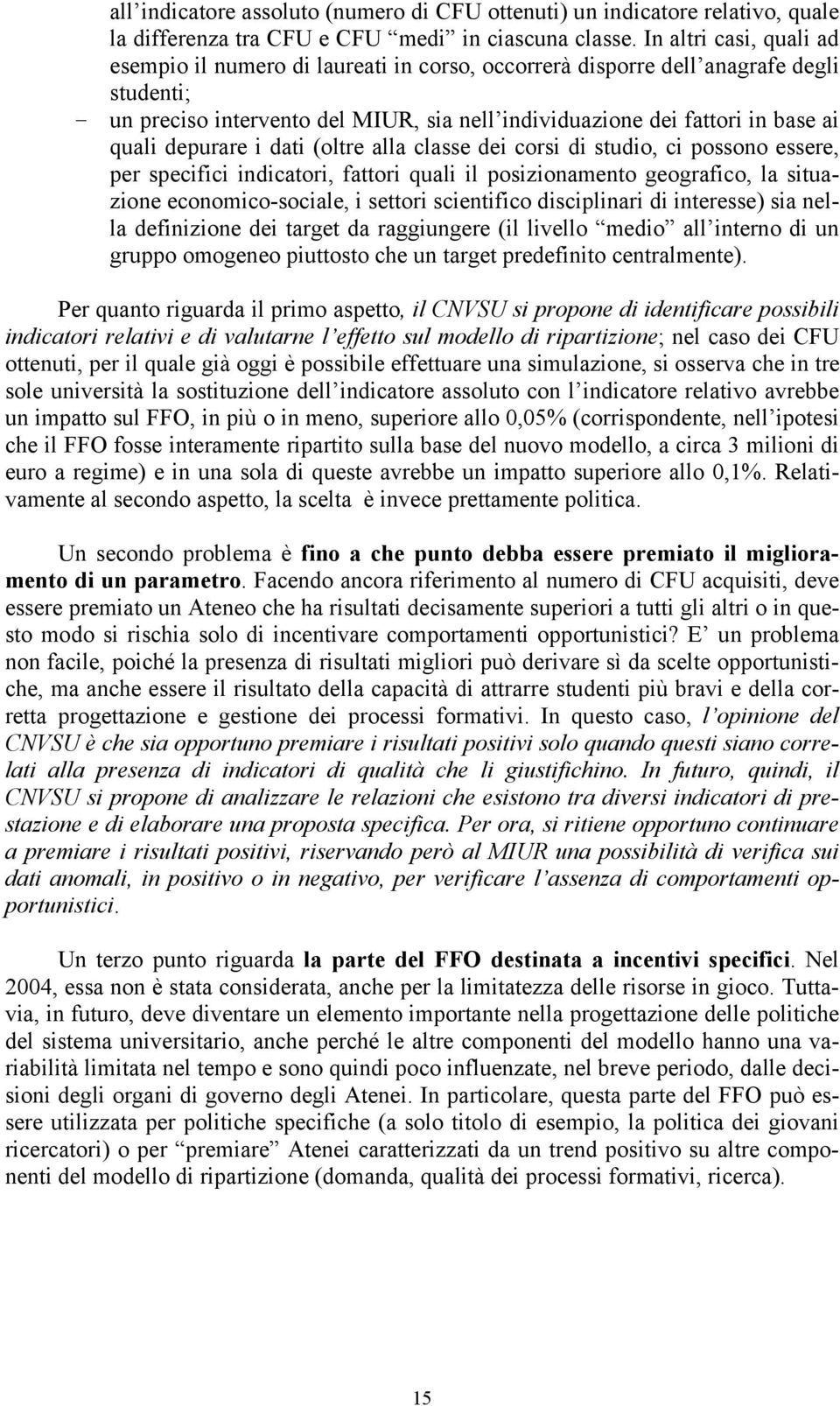 depurare i dati (oltre alla classe dei corsi di studio, ci possono essere, per specifici indicatori, fattori quali il posizionamento geografico, la situazione economico-sociale, i settori scientifico