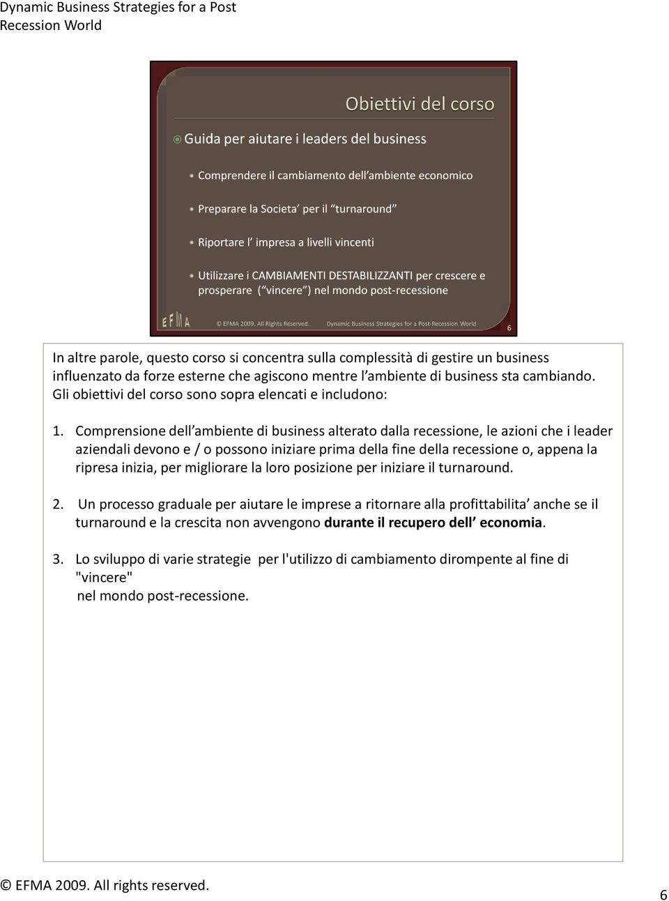 Comprensione dell ambiente di business alterato dalla recessione, le azioni che i leader aziendali devono e / o possono iniziare prima della fine della recessione o, appena la ripresa inizia,