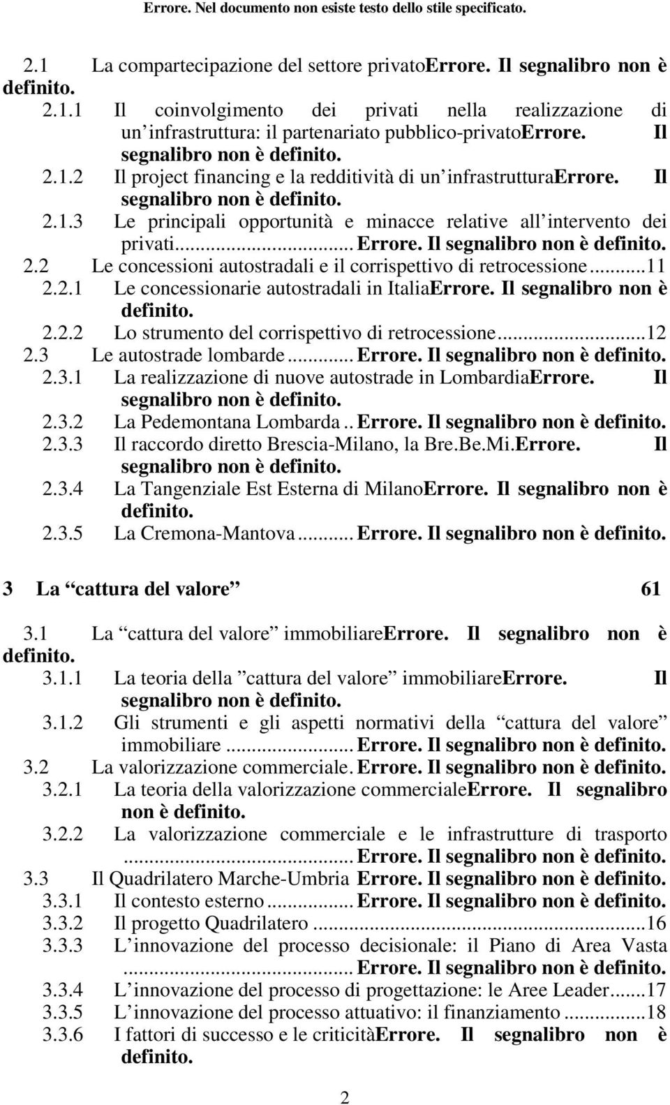 .. Errore. Il segnalibro non è definito. 2.2 Le concessioni autostradali e il corrispettivo di retrocessione...11 2.2.1 Le concessionarie autostradali in ItaliaErrore. Il segnalibro non è definito. 2.2.2 Lo strumento del corrispettivo di retrocessione.