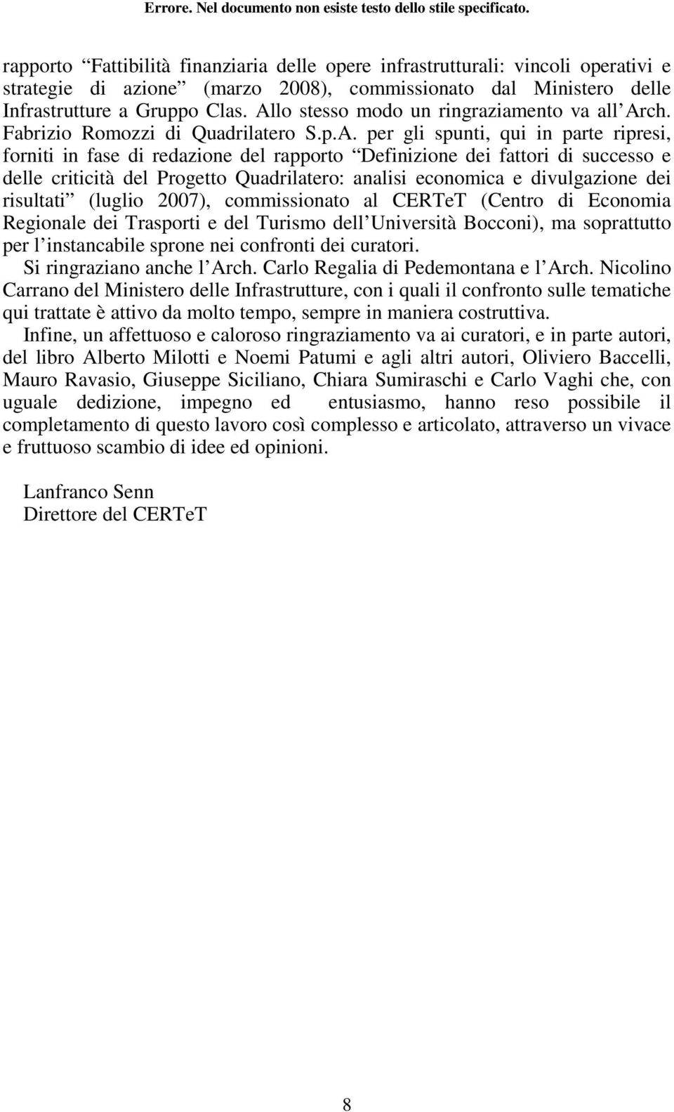 successo e delle criticità del Progetto Quadrilatero: analisi economica e divulgazione dei risultati (luglio 2007), commissionato al CERTeT (Centro di Economia Regionale dei Trasporti e del Turismo