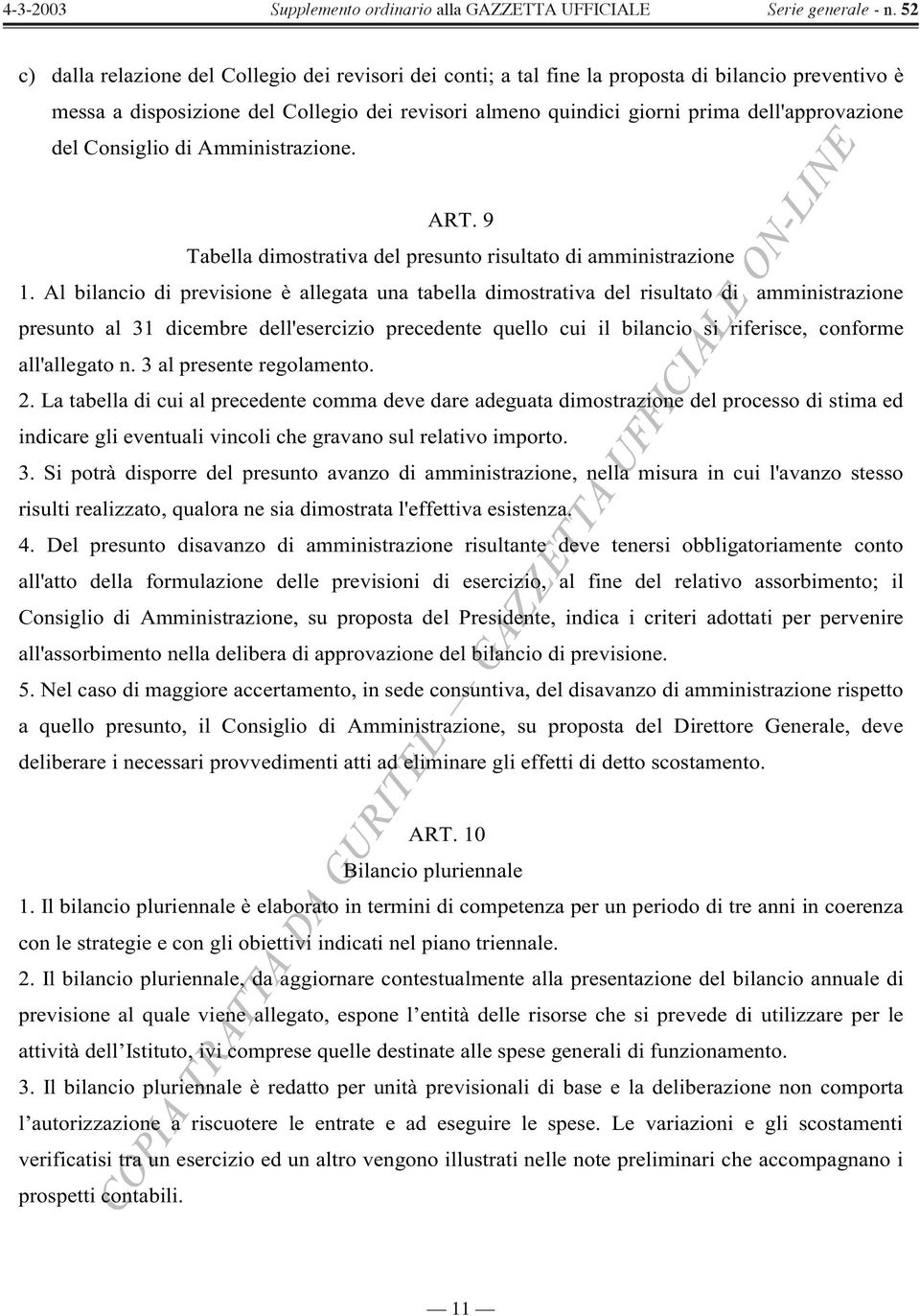 Al bilancio di previsione è allegata una tabella dimostrativa del risultato di amministrazione presunto al 31 dicembre dell'esercizio precedente quello cui il bilancio si riferisce, conforme