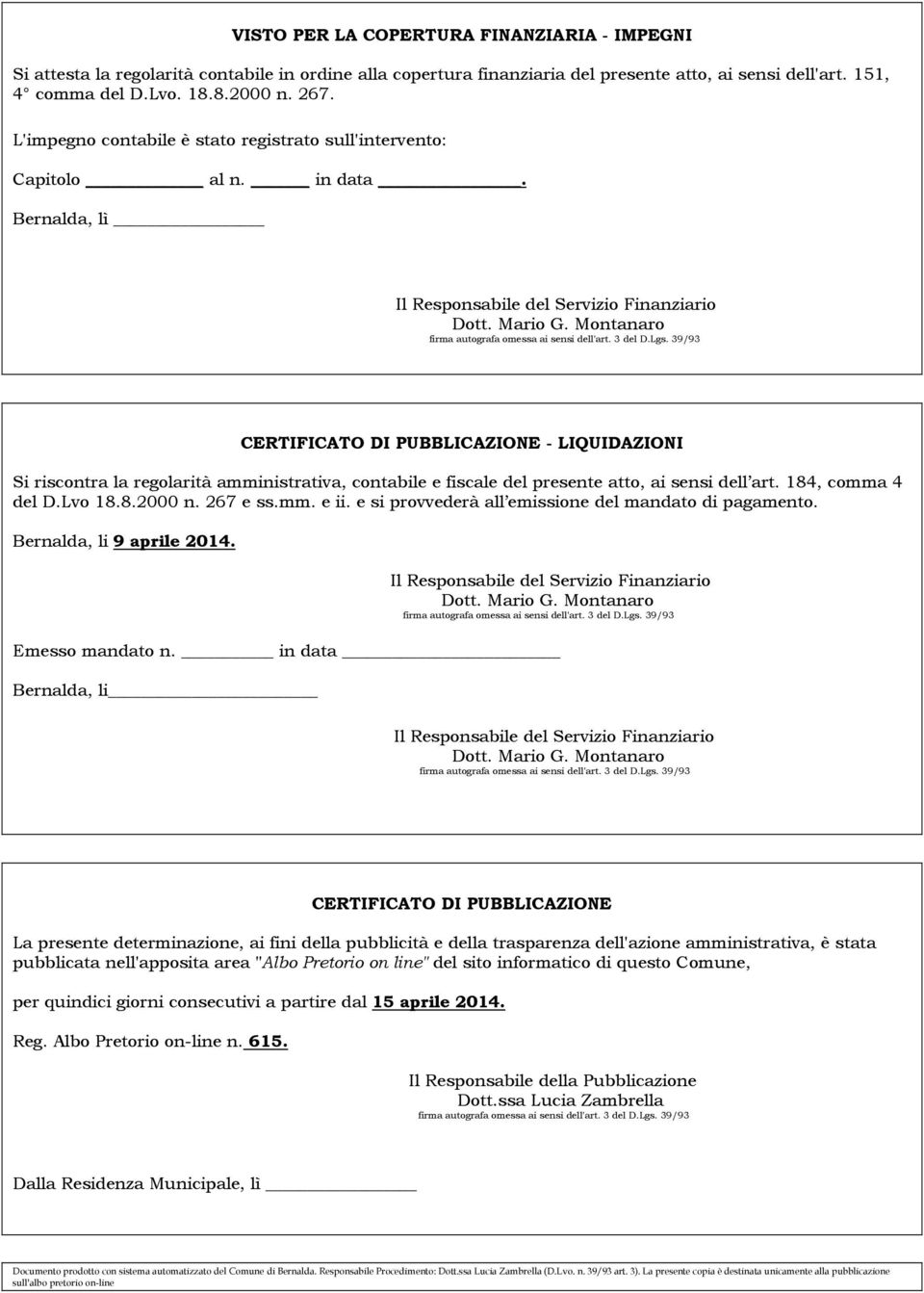 Bernalda, lì CERTIFICATO DI PUBBLICAZIONE - LIQUIDAZIONI Si riscontra la regolarità amministrativa, contabile e fiscale del presente atto, ai sensi dell art. 184, comma 4 del D.Lvo 18.8.2000 n.