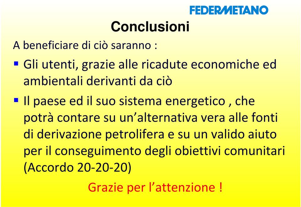 contare su un alternativa vera alle fonti di derivazione petrolifera e su un valido