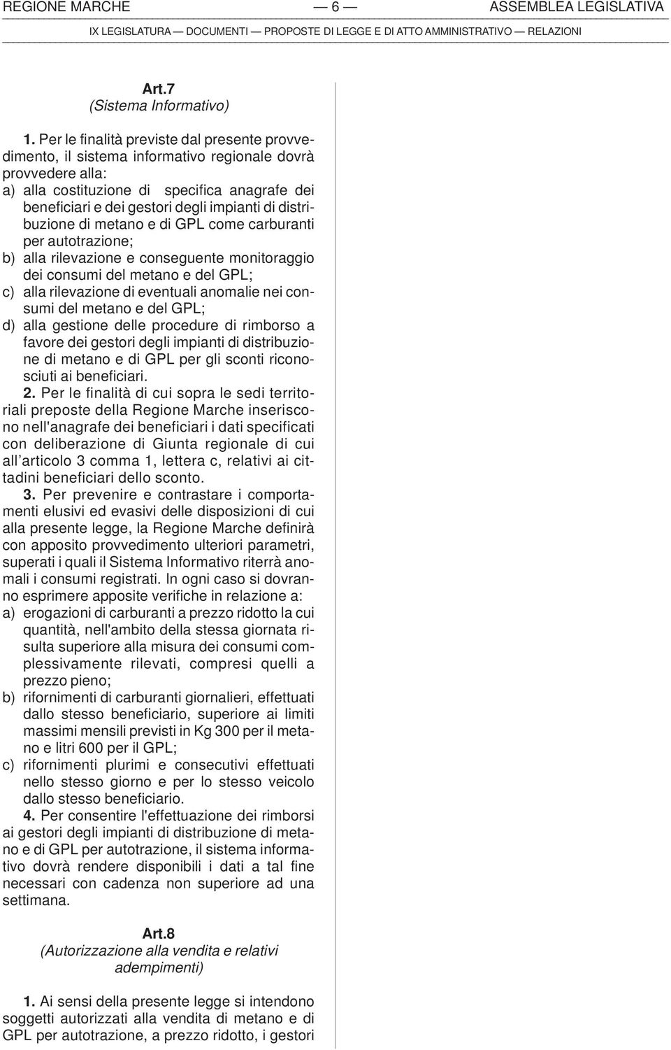 distribuzione di metano e di GPL come carburanti per autotrazione; b) alla rilevazione e conseguente monitoraggio dei consumi del metano e del GPL; c) alla rilevazione di eventuali anomalie nei