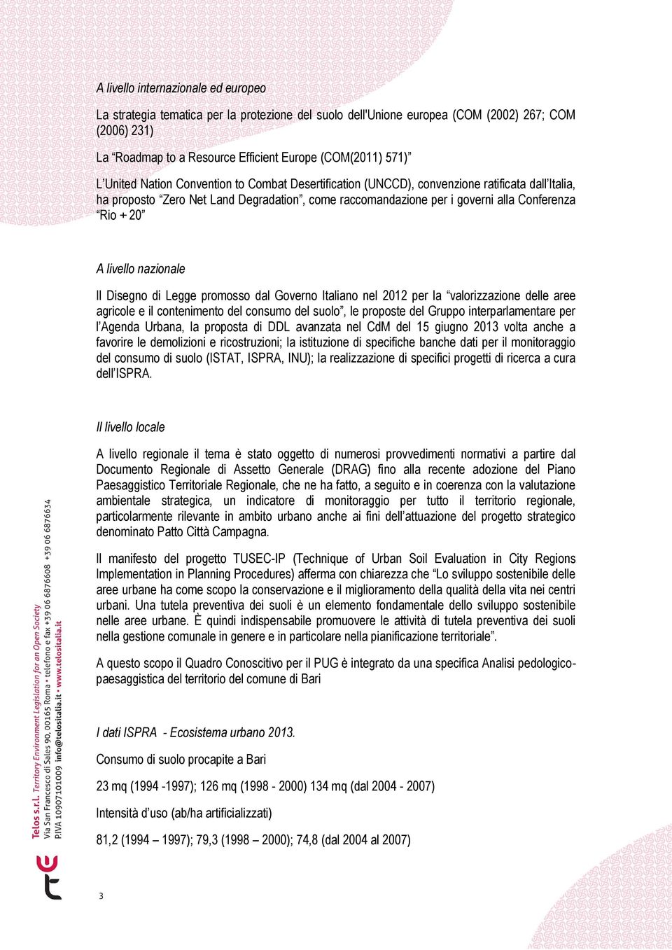 livello nazionale Il Disegno di Legge promosso dal Governo Italiano nel 2012 per la valorizzazione delle aree agricole e il contenimento del consumo del suolo, le proposte del Gruppo